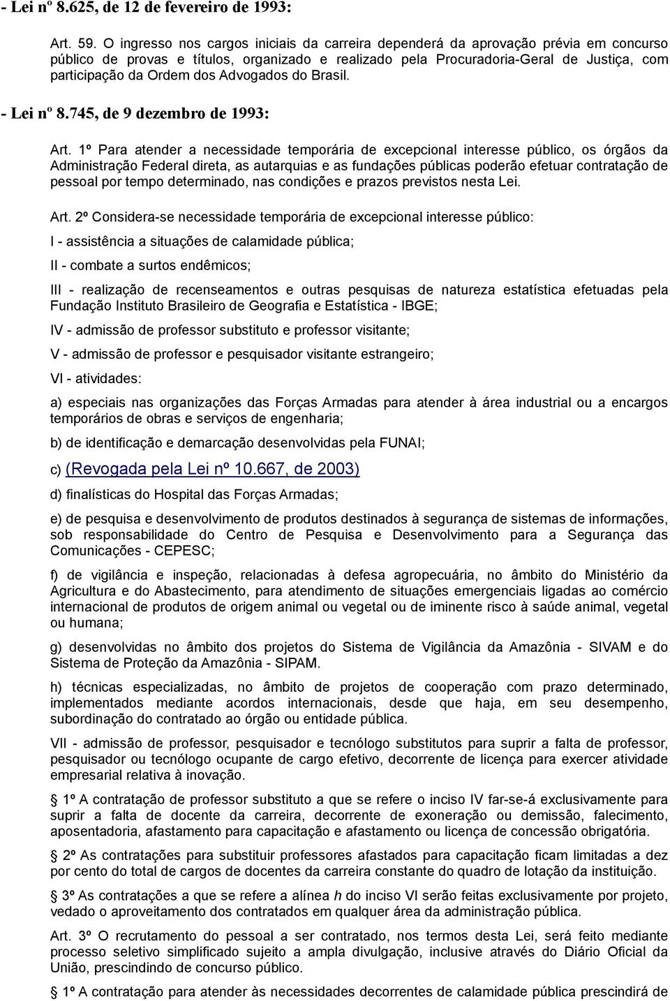 dos Advogados do Brasil. - Lei nº 8.745, de 9 dezembro de 1993: Art.