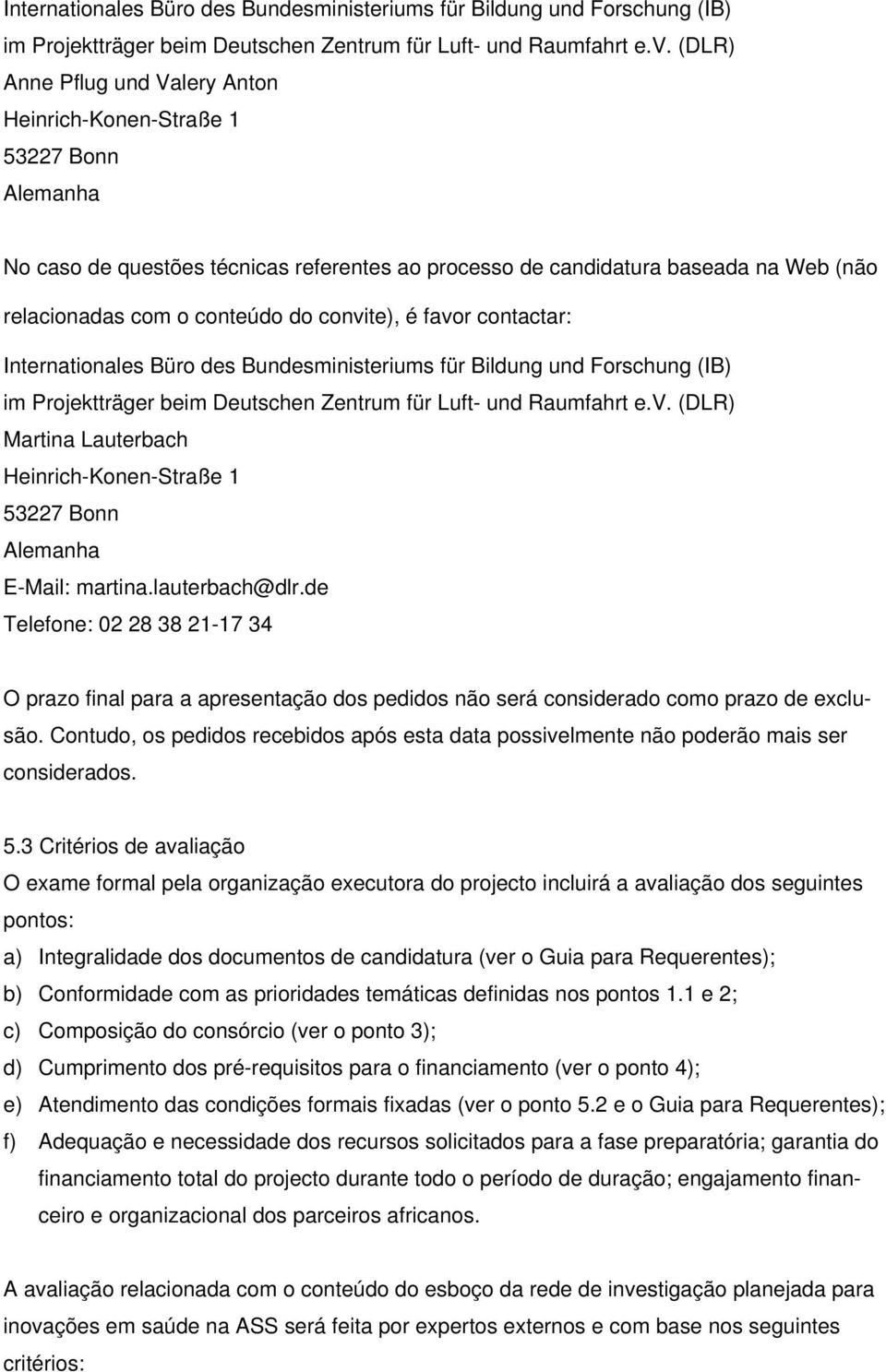 convite), é favor contactar:  (DLR) Martina Lauterbach Heinrich-Konen-Straße 1 53227 Bonn Alemanha E-Mail: martina.lauterbach@dlr.