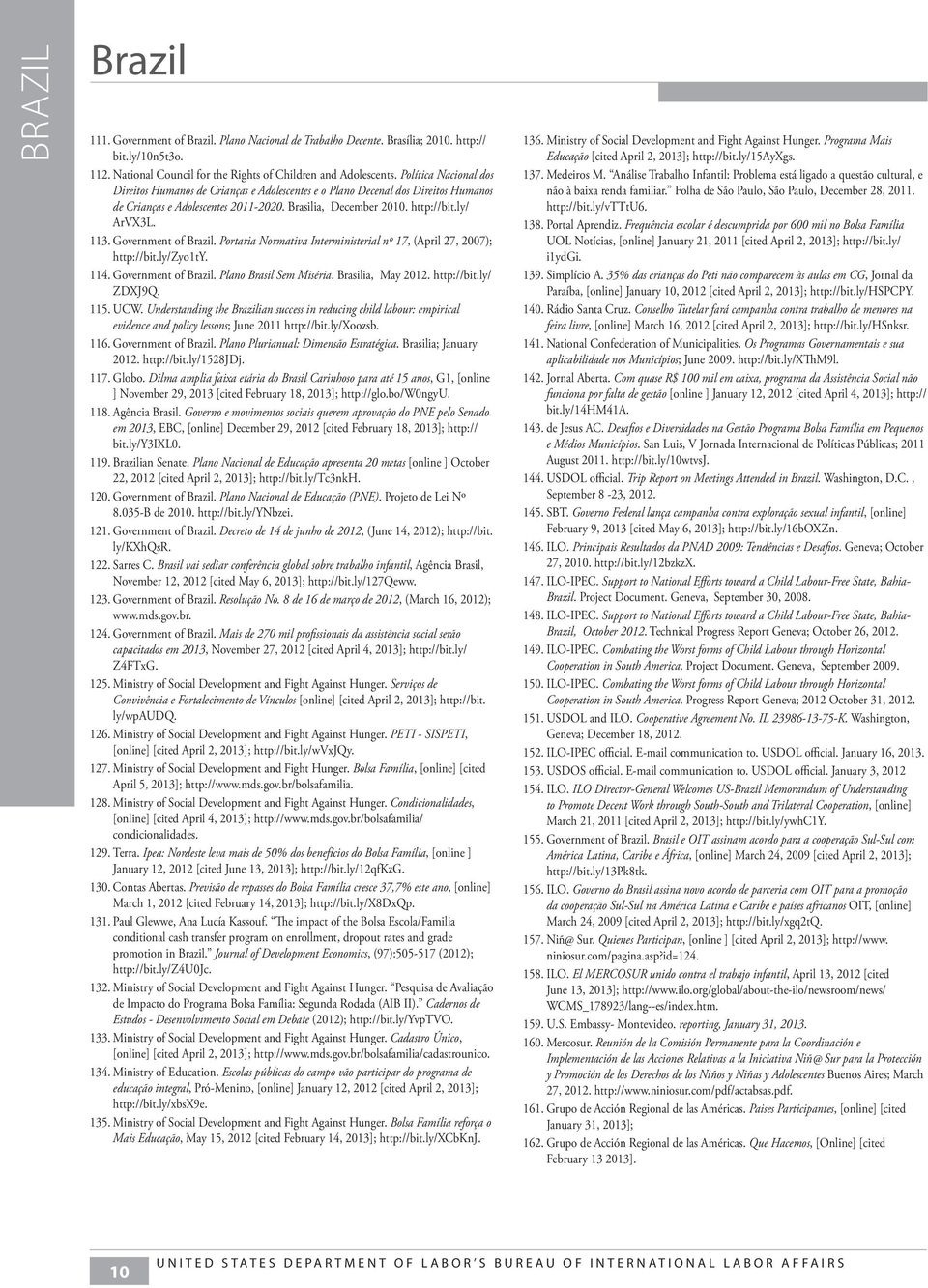 Government of. Portaria Normativa Interministerial nº 17, (April 27, 2007); http://bit.ly/zyo1ty. 114. Government of. Plano Brasil Sem Miséria. Brasilia, May. http://bit.ly/ ZDXJ9Q. 115. UCW.