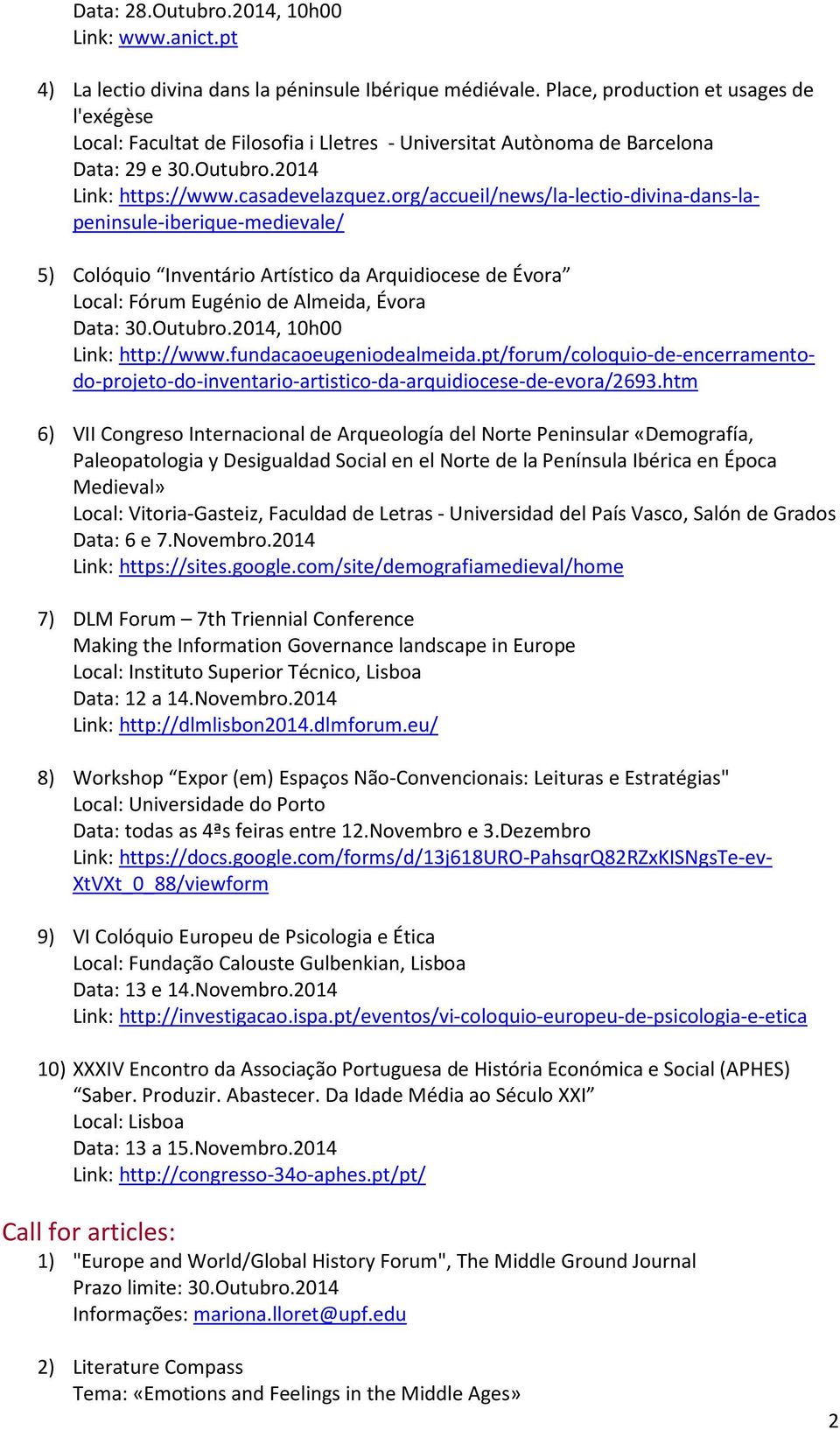 org/accueil/news/la-lectio-divina-dans-lapeninsule-iberique-medievale/ 5) Colóquio Inventário Artístico da Arquidiocese de Évora Local: Fórum Eugénio de Almeida, Évora Data: 30.Outubro.