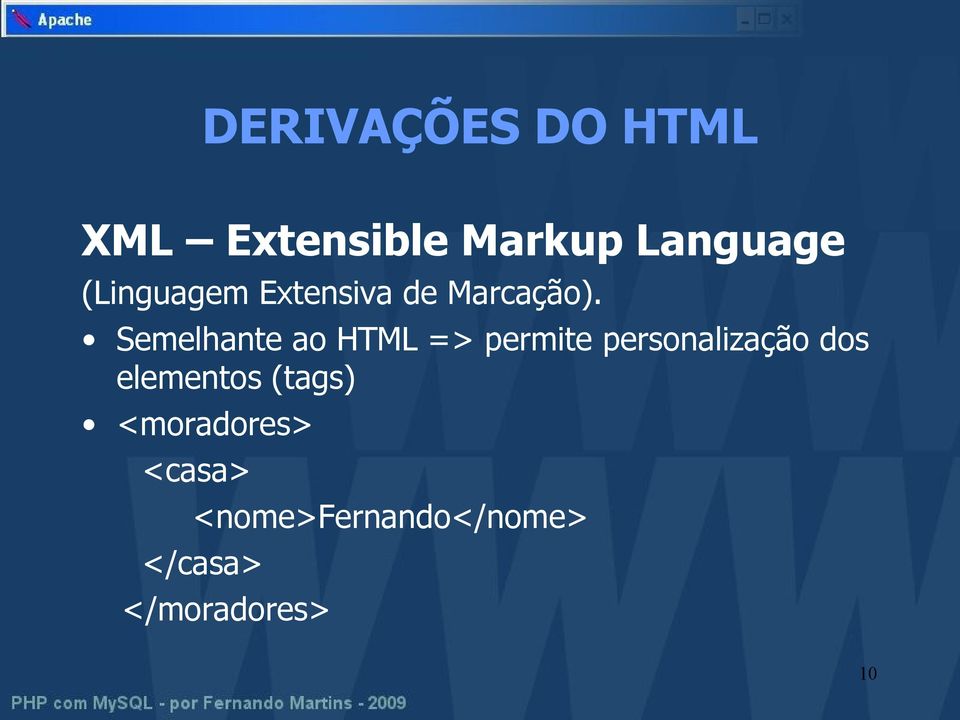 Semelhante ao HTML => permite personalização dos