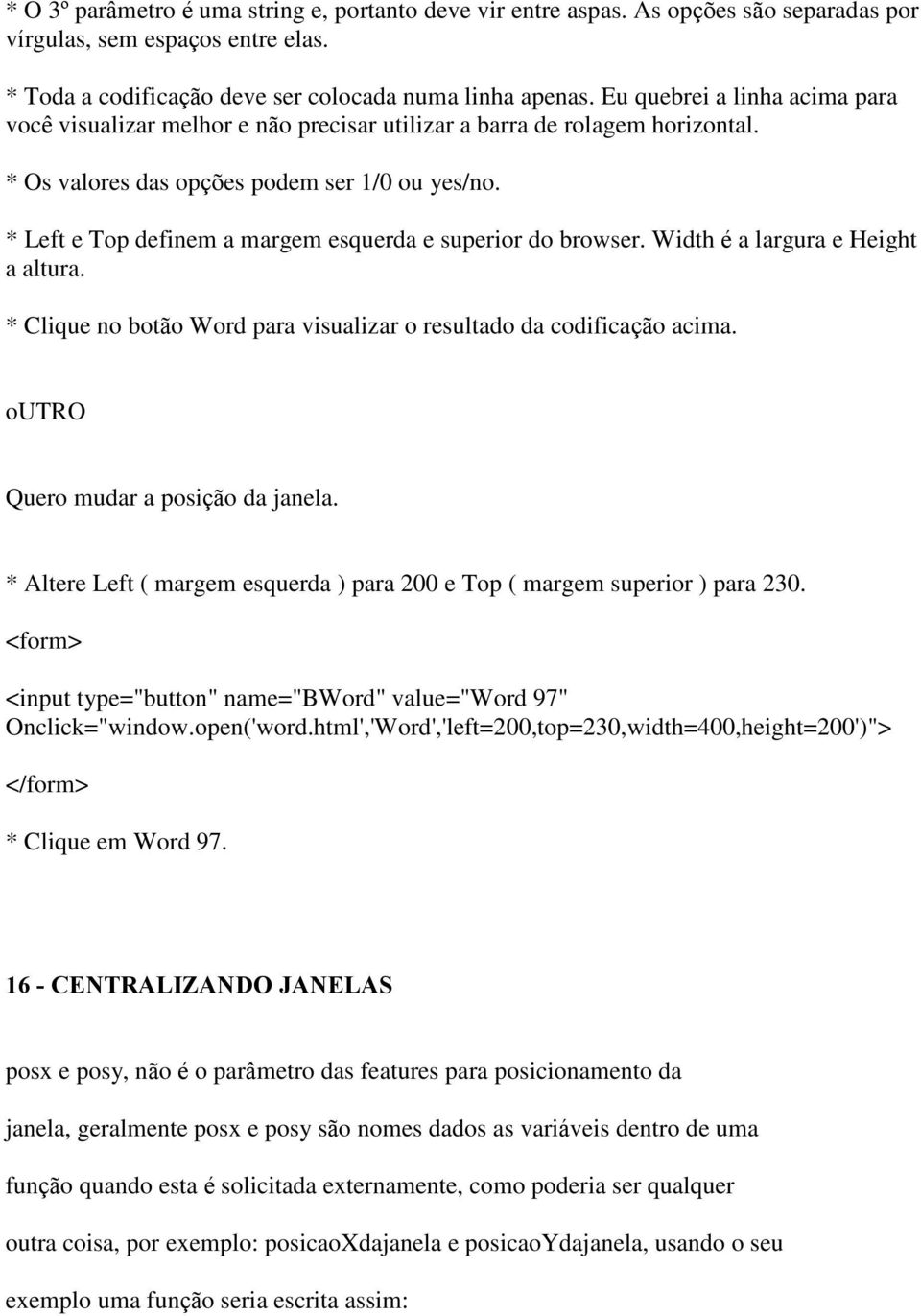 * Left e Top definem a margem esquerda e superior do browser. Width é a largura e Height a altura. * Clique no botão Word para visualizar o resultado da codificação acima.