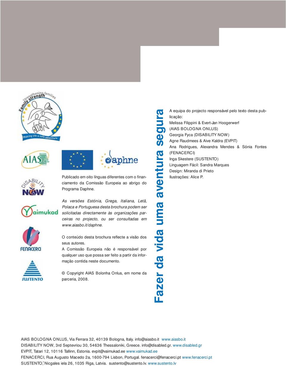 O conteúdo desta brochura reflecte a visão dos seus autores. A Comissão Europeia não é responsável por qualquer uso que possa ser feito a partir da informação contida neste documento.