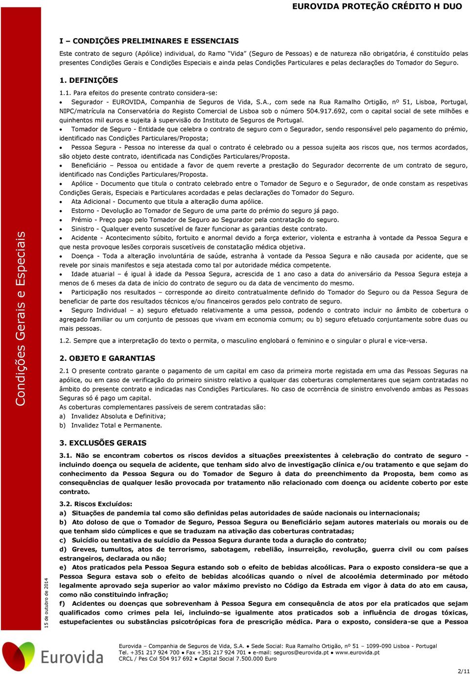 DEFINIÇÕES 1.1. Para efeitos do presente contrato considera-se: Segurador - EUROVIDA,