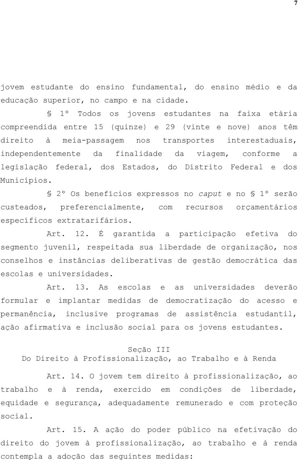 viagem, conforme a legislação federal, dos Estados, do Distrito Federal e dos Municípios.