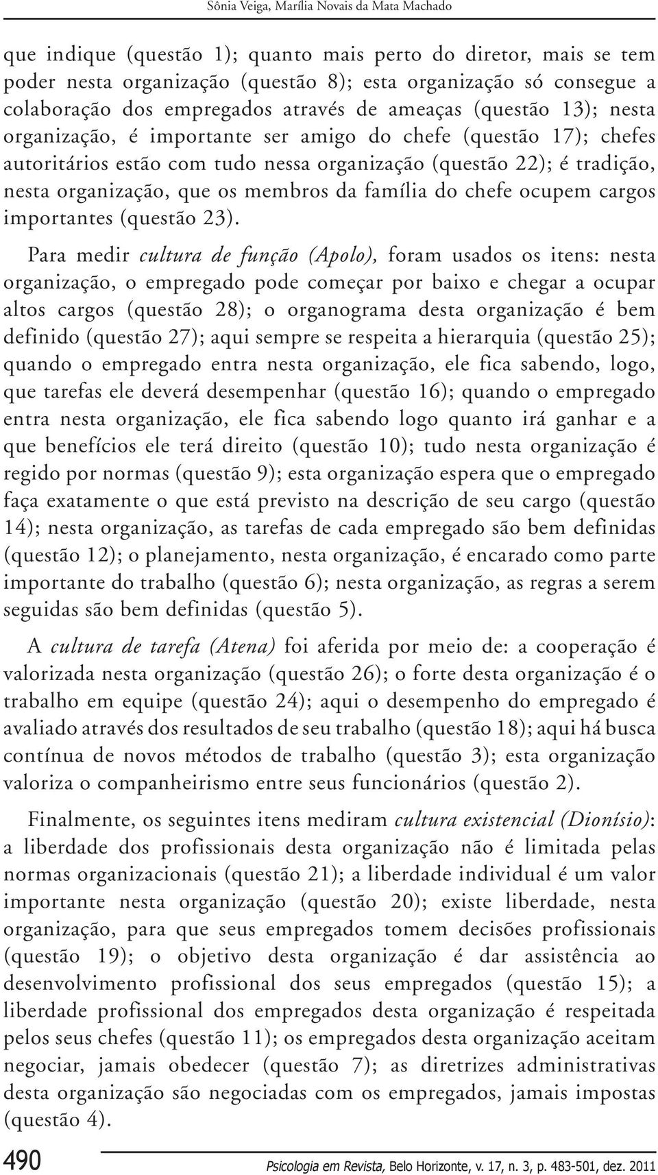 organização, que os membros da família do chefe ocupem cargos importantes (questão 23).