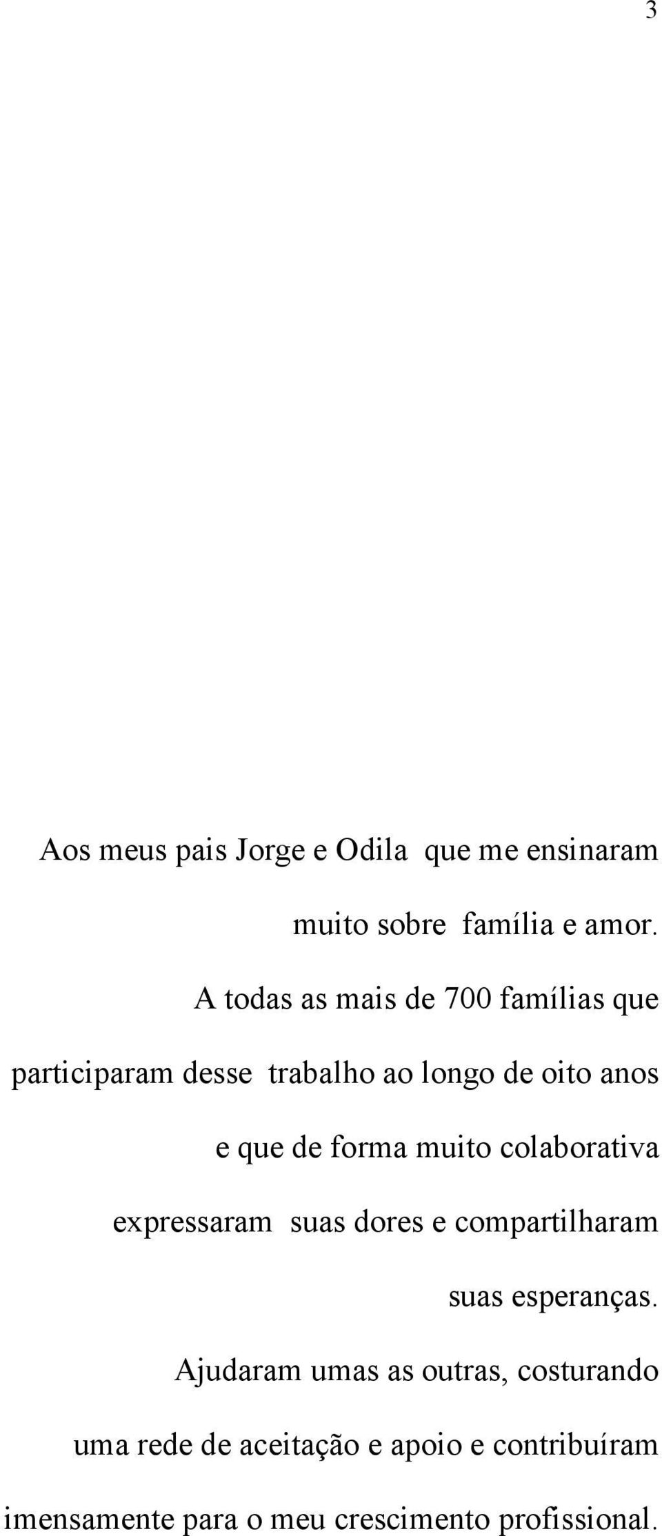 forma muito colaborativa expressaram suas dores e compartilharam suas esperanças.