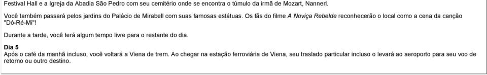 Os fãs do filme A Noviça Rebelde reconhecerão o local como a cena da canção "Dó-Ré-Mi"!