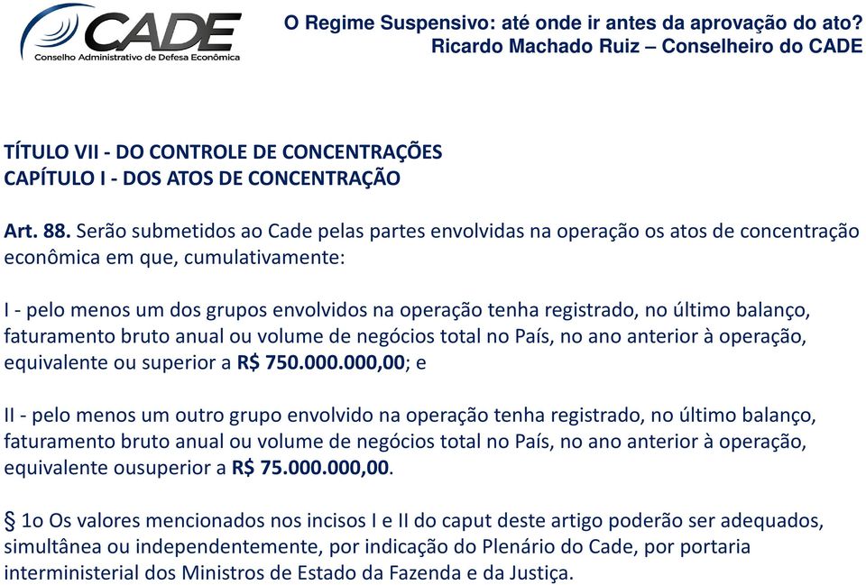 balanço, faturamento bruto anual ou volume de negócios total no País, no ano anterior à operação, equivalente ou superior a R$ 750.000.