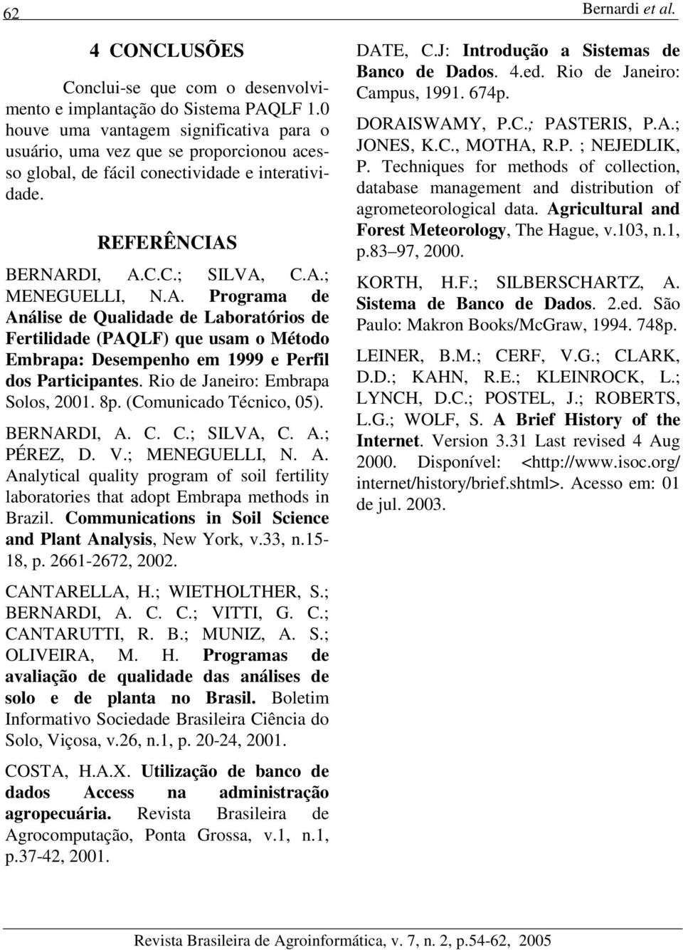 BERNARDI, A.C.C.; SILVA, C.A.; MENEGUELLI, N.A. Programa de Análise de Qualidade de Laboratórios de Fertilidade (PAQLF) que usam o Método Embrapa: Desempenho em 1999 e Perfil dos Participantes.