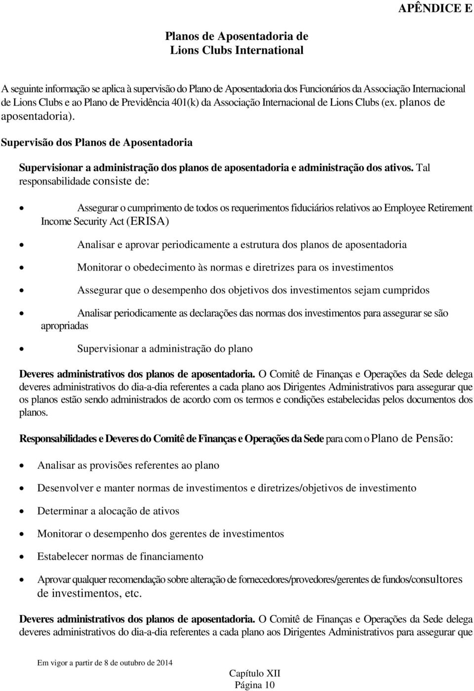 Supervisão dos Planos de Aposentadoria Supervisionar a administração dos planos de aposentadoria e administração dos ativos.