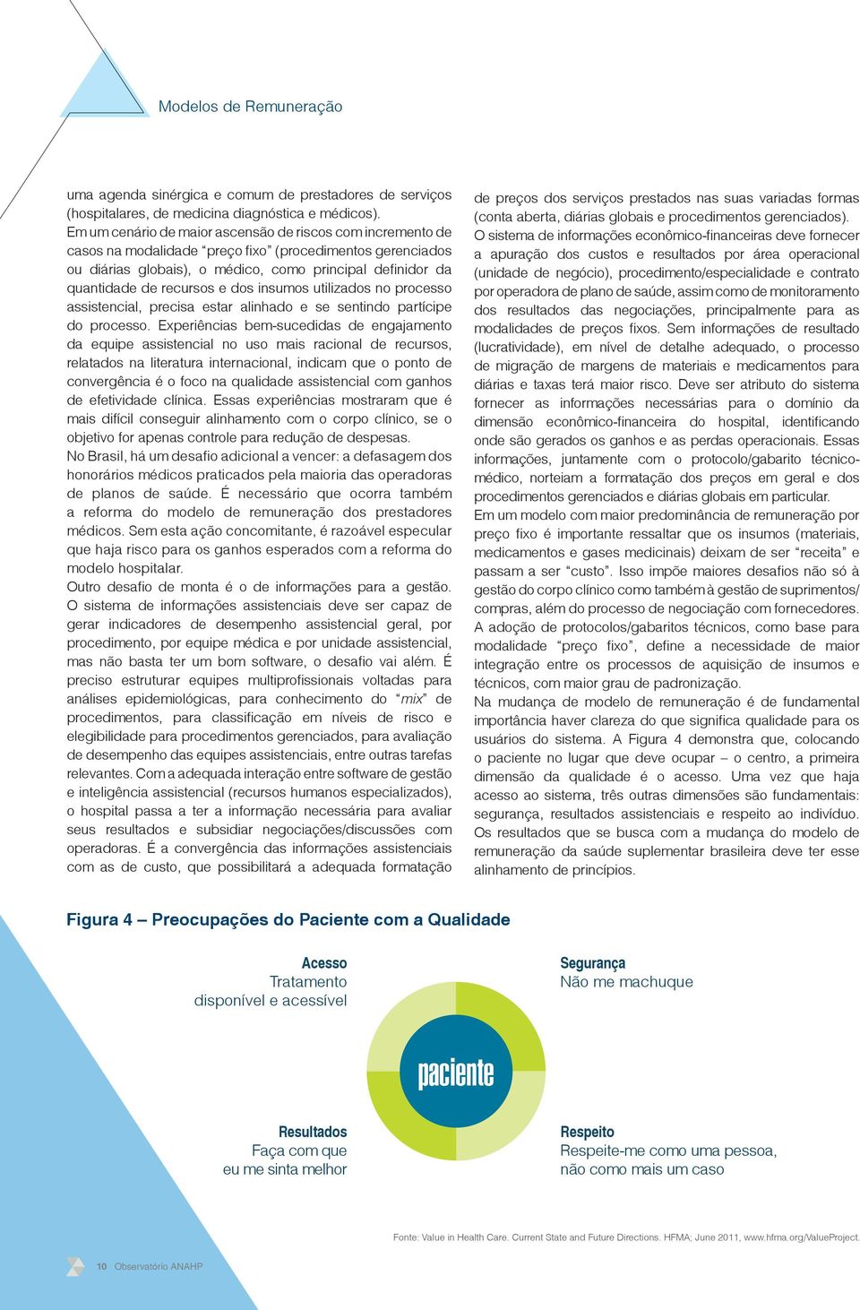 e dos insumos utilizados no processo assistencial, precisa estar alinhado e se sentindo partícipe do processo.