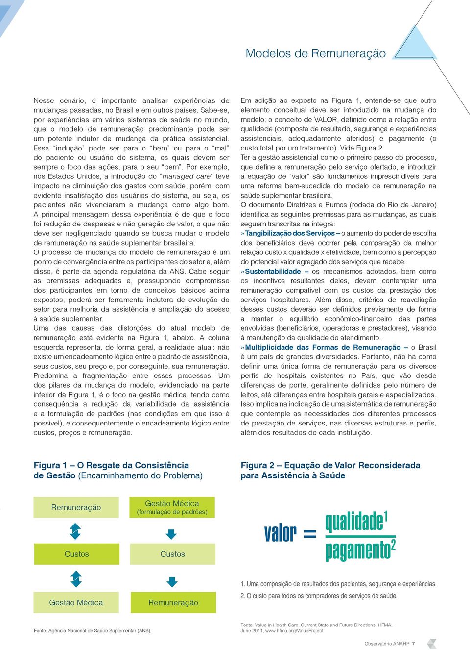 Essa indução pode ser para o bem ou para o mal do paciente ou usuário do sistema, os quais devem ser sempre o foco das ações, para o seu bem.