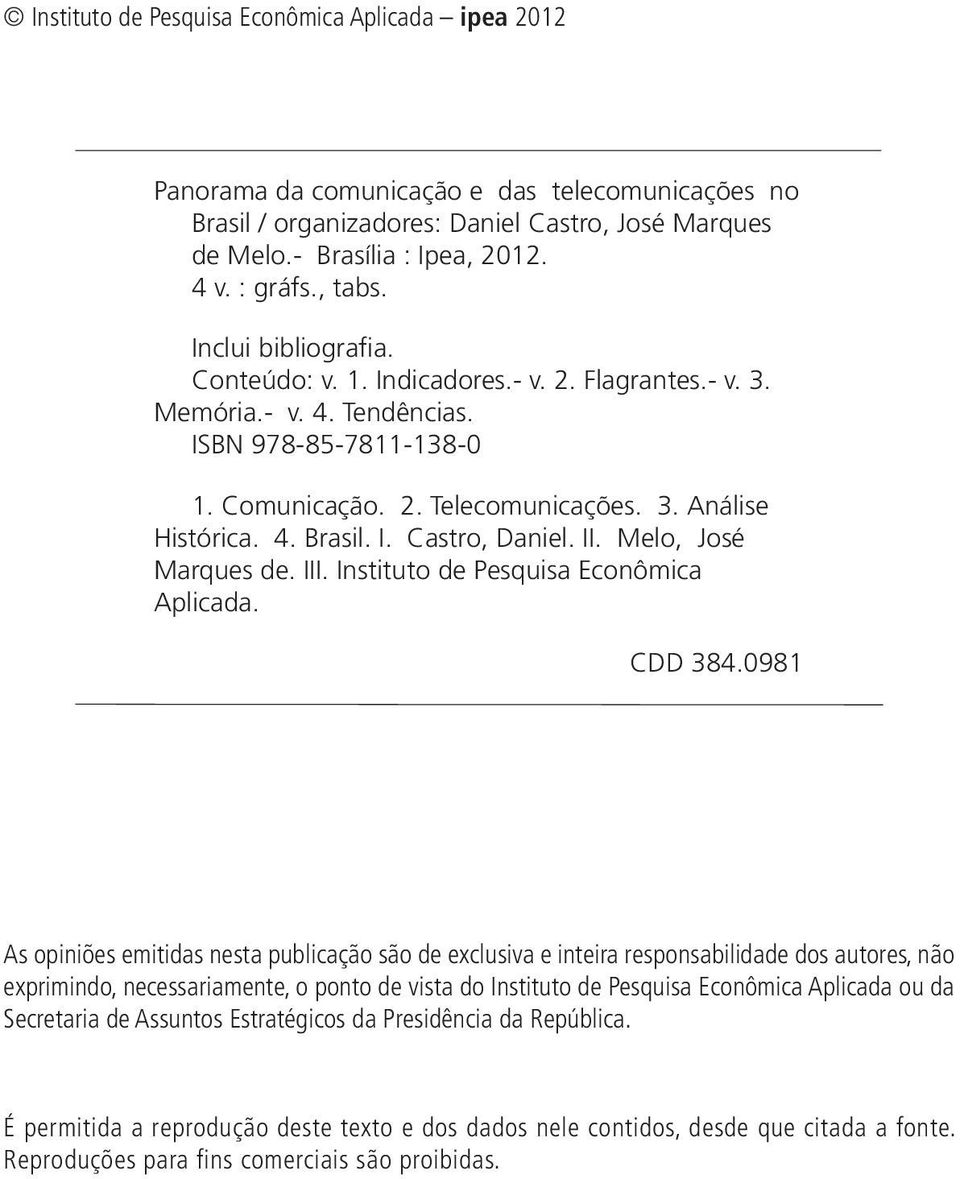 I. Castro, Daniel. II. Melo, José Marques de. III. Instituto de Pesquisa Econômica Aplicada. CDD 384.