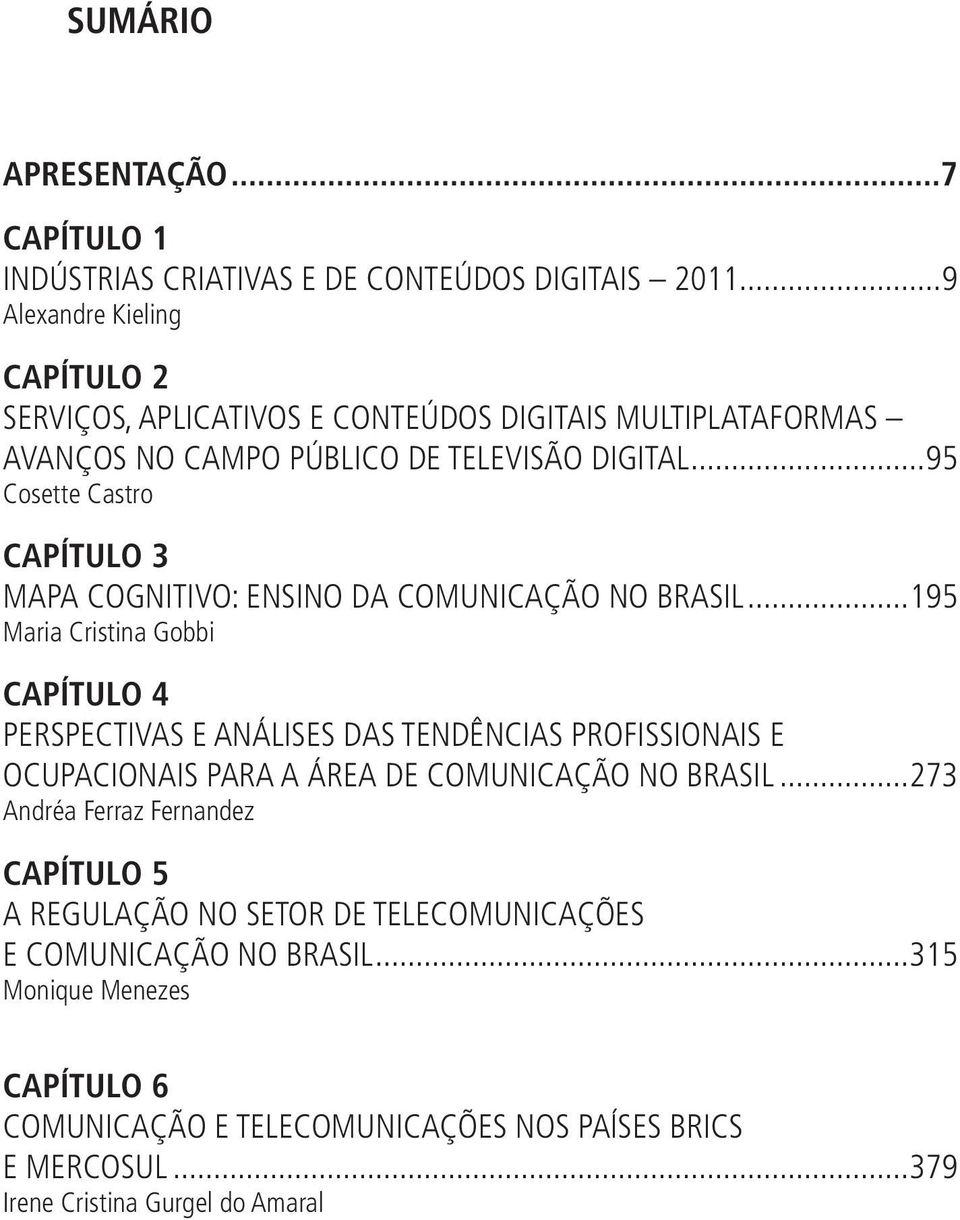 ..95 Cosette Castro CAPÍTULO 3 MAPA COGNITIVO: ENSINO DA COMUNICAÇÃO NO BRASIL.