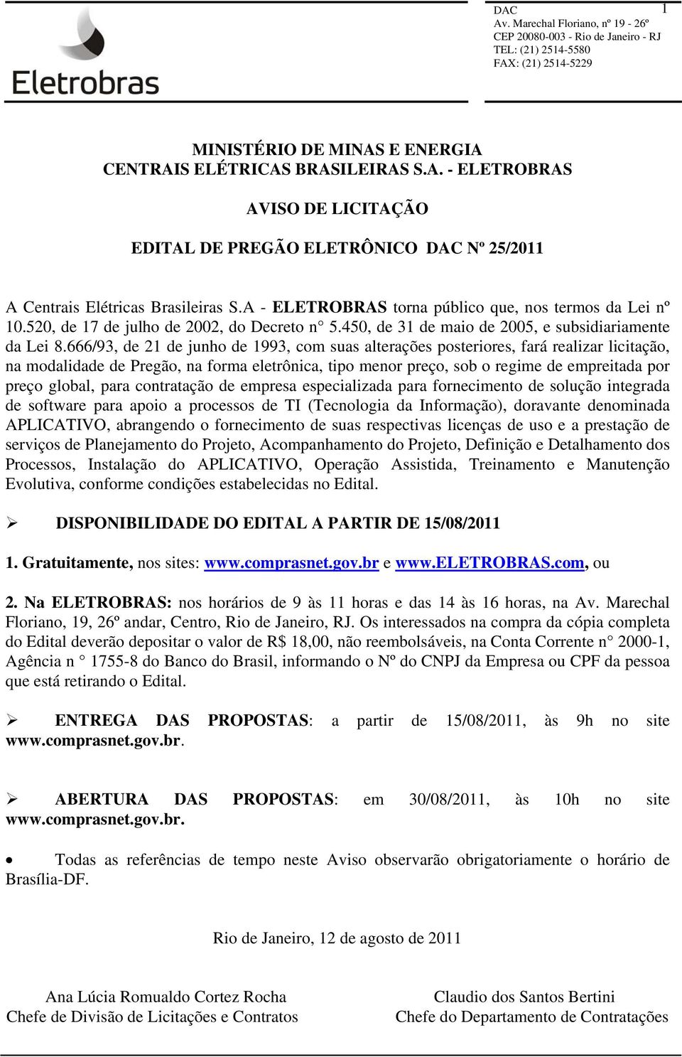 666/93, de 21 de junho de 1993, com suas alterações posteriores, fará realizar licitação, na modalidade de Pregão, na forma eletrônica, tipo menor preço, sob o regime de empreitada por preço global,