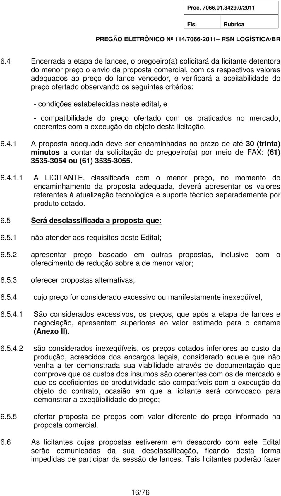 com a execução do objeto desta licitação. 6.4.