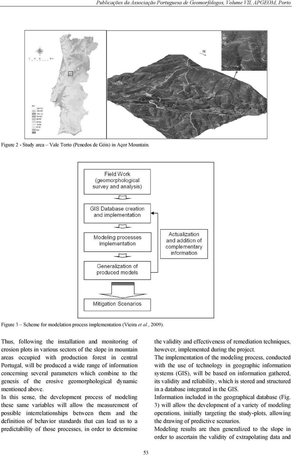 of information concerning several parameters which combine to the genesis of the erosive geomorphological dynamic mentioned above.