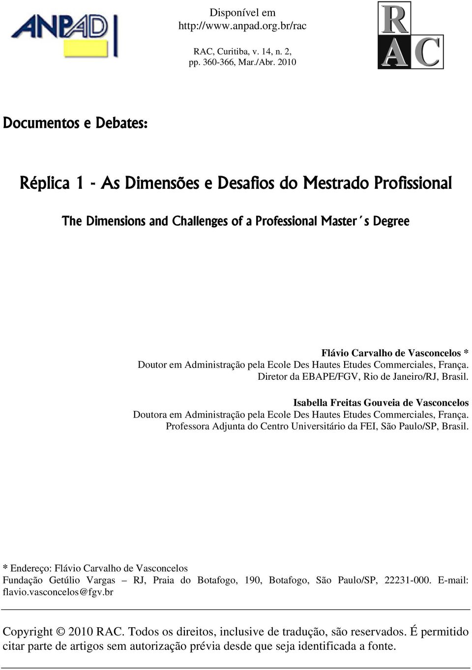 Administração pela Ecole Des Hautes Etudes Commerciales, França. Diretor da EBAPE/FGV, Rio de Janeiro/RJ, Brasil.