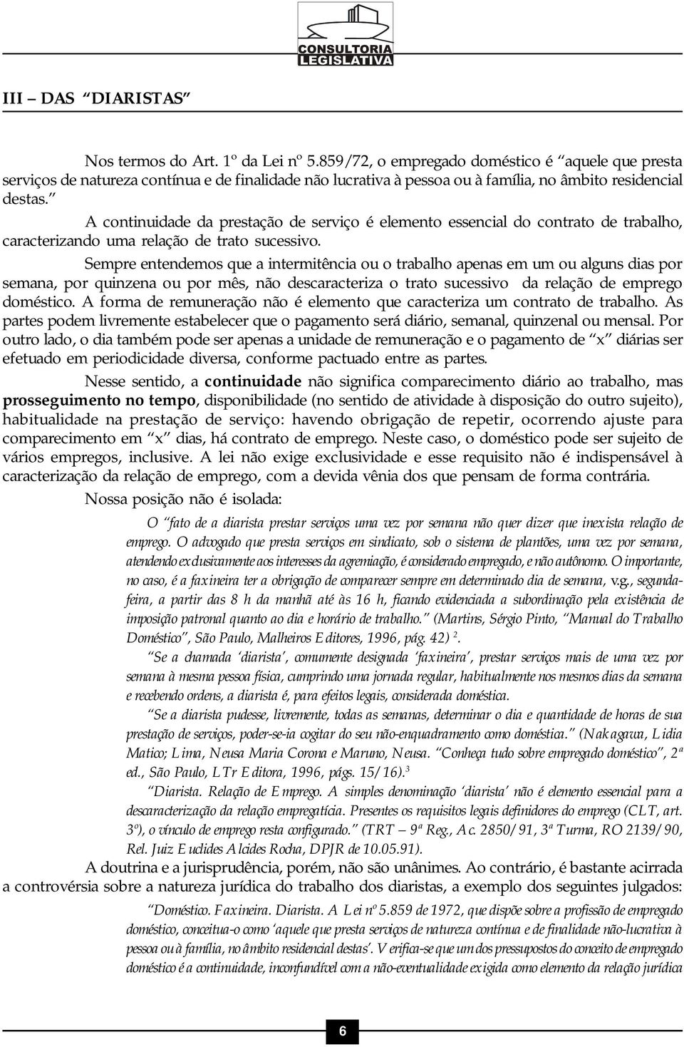 A continuidade da prestação de serviço é elemento essencial do contrato de trabalho, caracterizando uma relação de trato sucessivo.