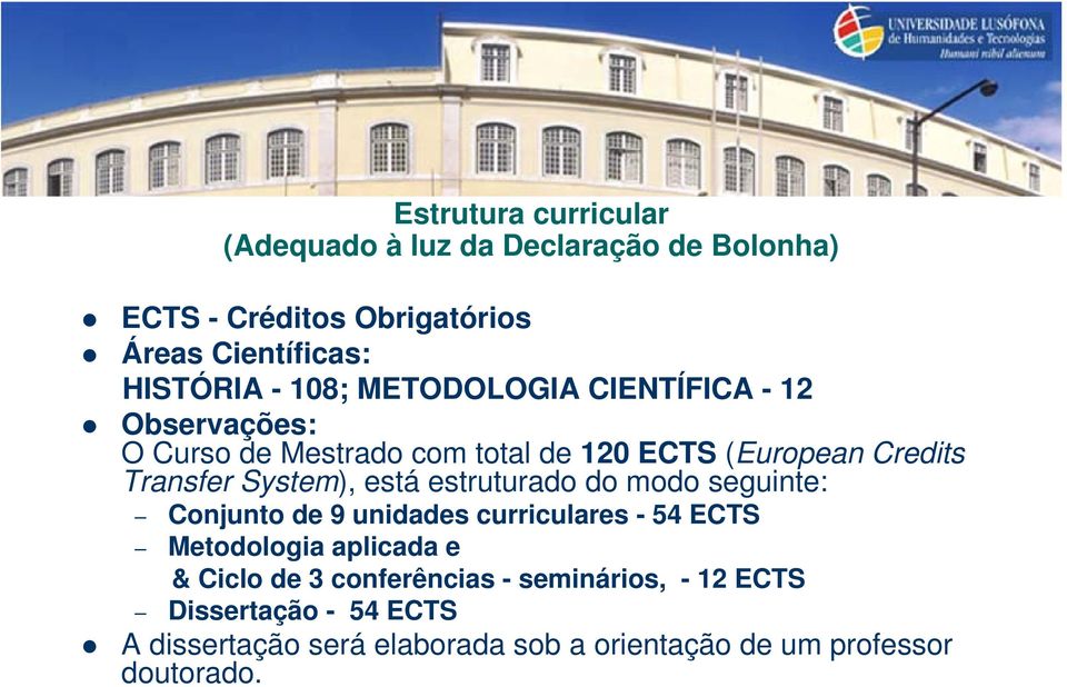 está estruturado do modo seguinte: Conjunto de 9 unidades curriculares - 54 ECTS Metodologia aplicada e & Ciclo de 3