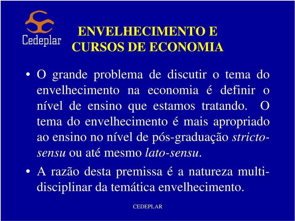 O tema do envelhecimento é mais apropriado ao ensino no nível de pós-graduação