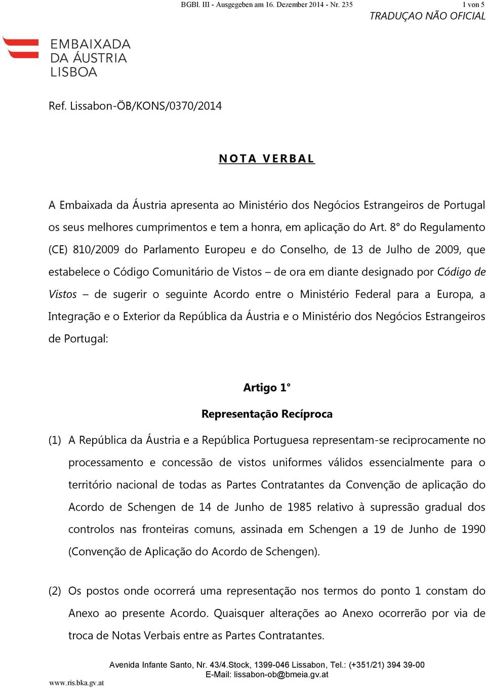 8 do Regulamento (CE) 810/2009 do Parlamento Europeu e do Conselho, de 13 de Julho de 2009, que estabelece o Código Comunitário de Vistos de ora em diante designado por Código de Vistos de sugerir o