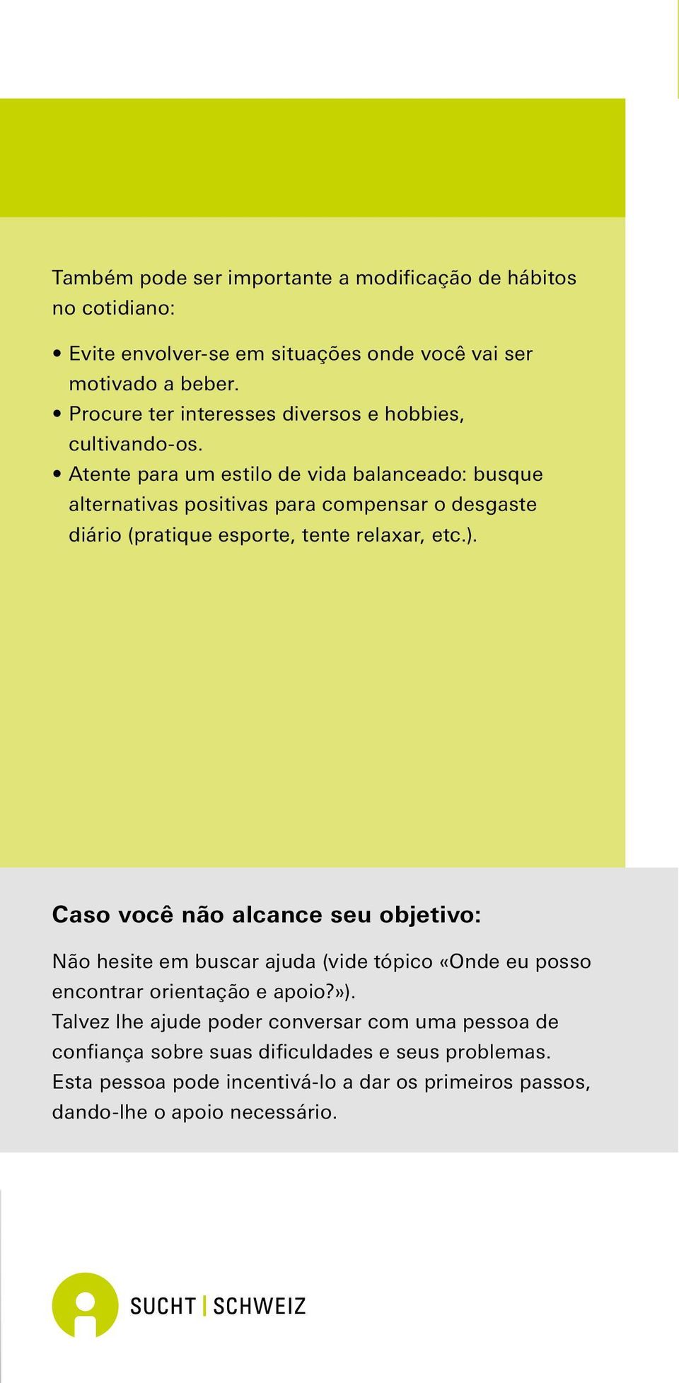 Atente para um estilo de vida balanceado: busque alternativas positivas para compensar o desgaste diário (pratique esporte, tente relaxar, etc.).