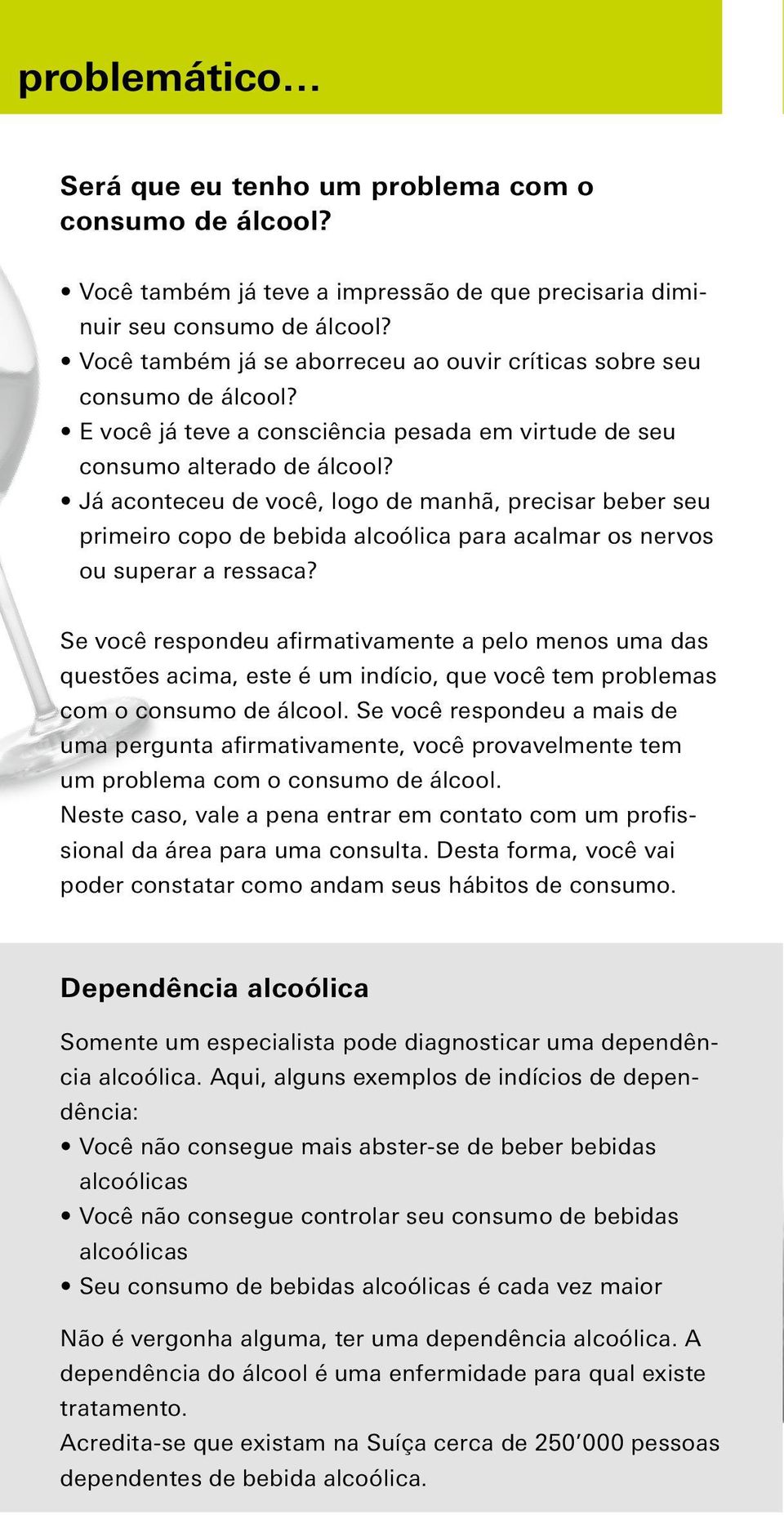 Já aconteceu de você, logo de manhã, precisar beber seu primeiro copo de bebida alcoólica para acalmar os nervos ou superar a ressaca?