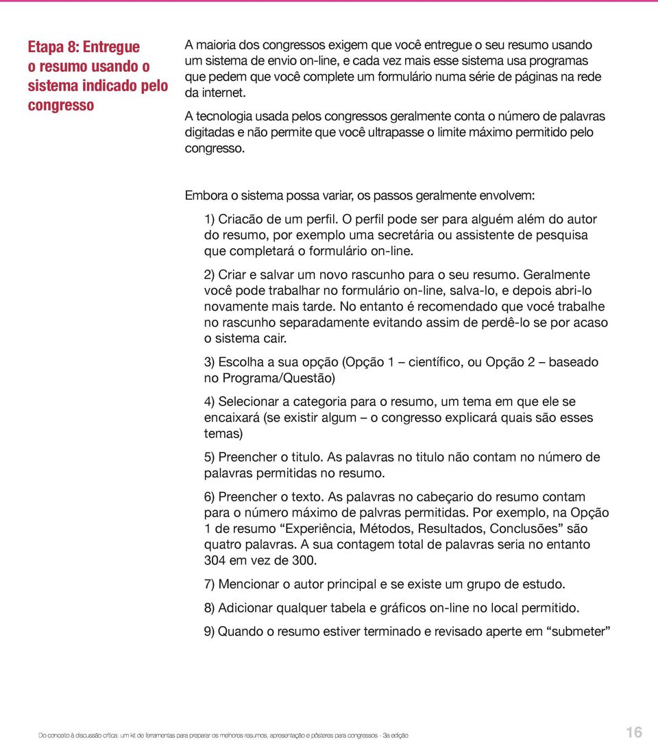 A tecnologia usada pelos congressos geralmente conta o número de palavras digitadas e não permite que você ultrapasse o limite máximo permitido pelo congresso.