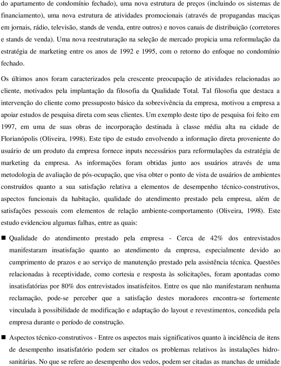 Uma nova reestruturação na seleção de mercado propicia uma reformulação da estratégia de marketing entre os anos de 1992 e 1995, com o retorno do enfoque no condomínio fechado.