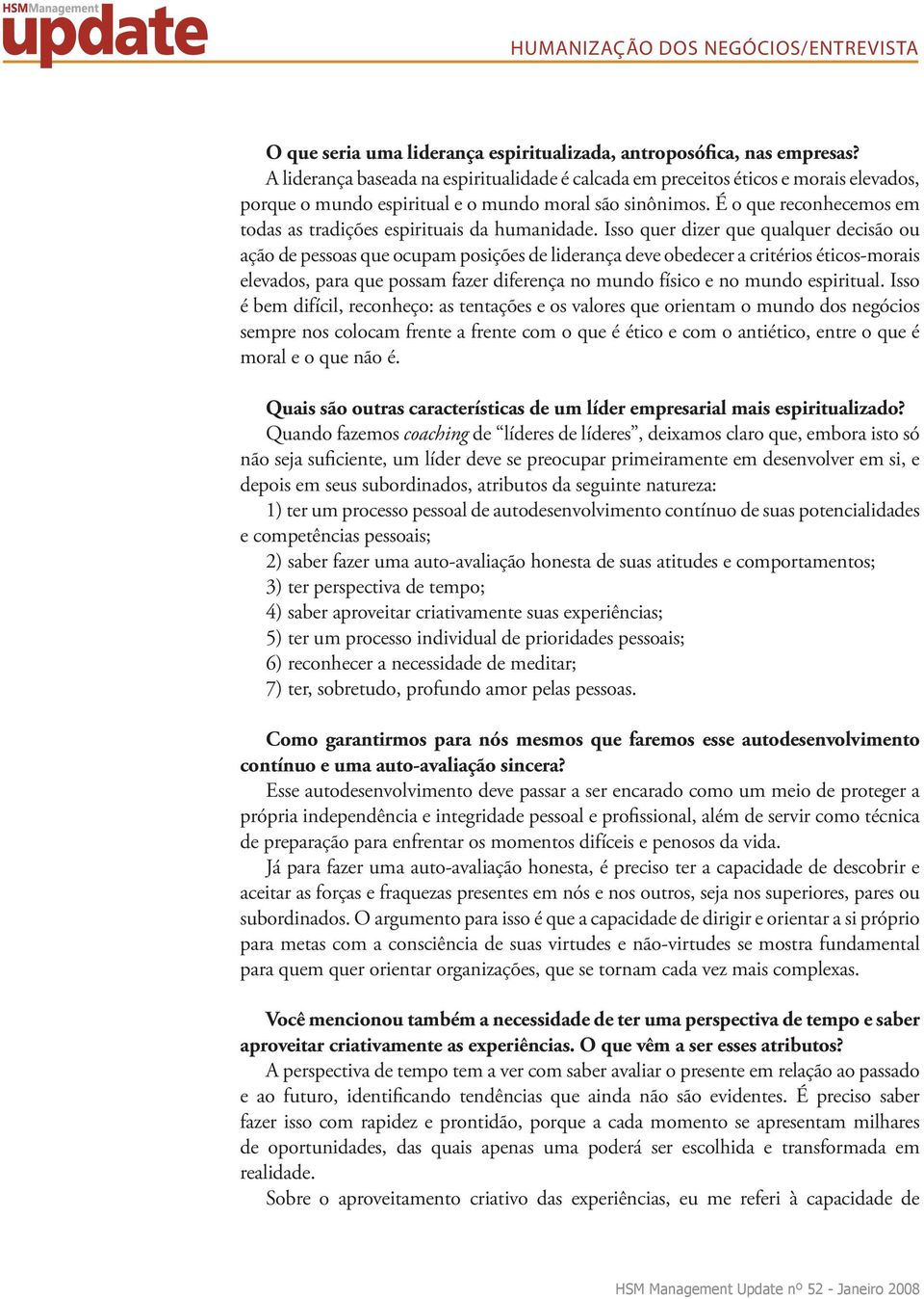 É o que reconhecemos em todas as tradições espirituais da humanidade.