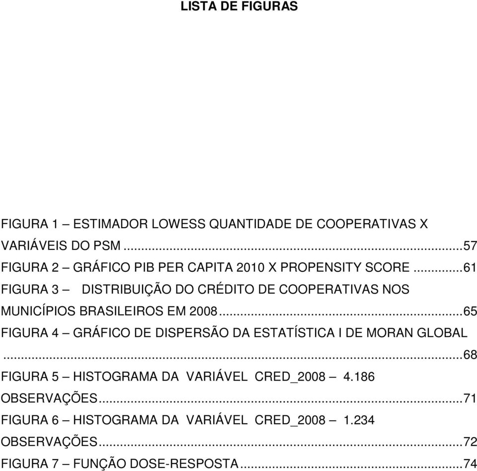 .. 61 FIGURA 3 DISTRIBUIÇÃO DO CRÉDITO DE COOPERATIVAS NOS MUNICÍPIOS BRASILEIROS EM 2008.