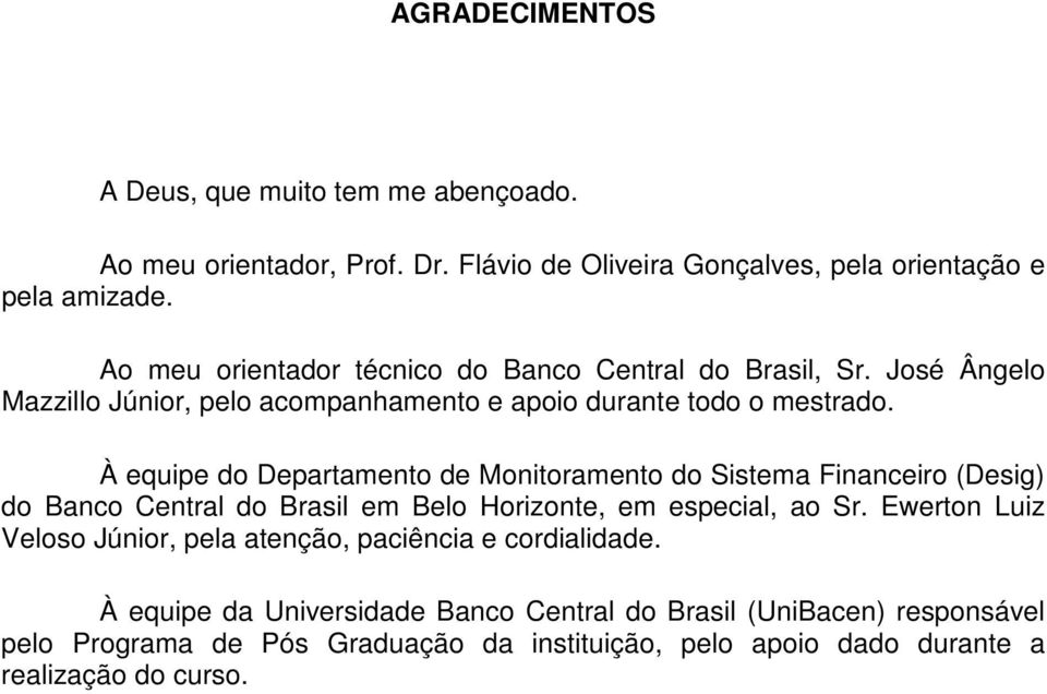 À equipe do Departamento de Monitoramento do Sistema Financeiro (Desig) do Banco Central do Brasil em Belo Horizonte, em especial, ao Sr.
