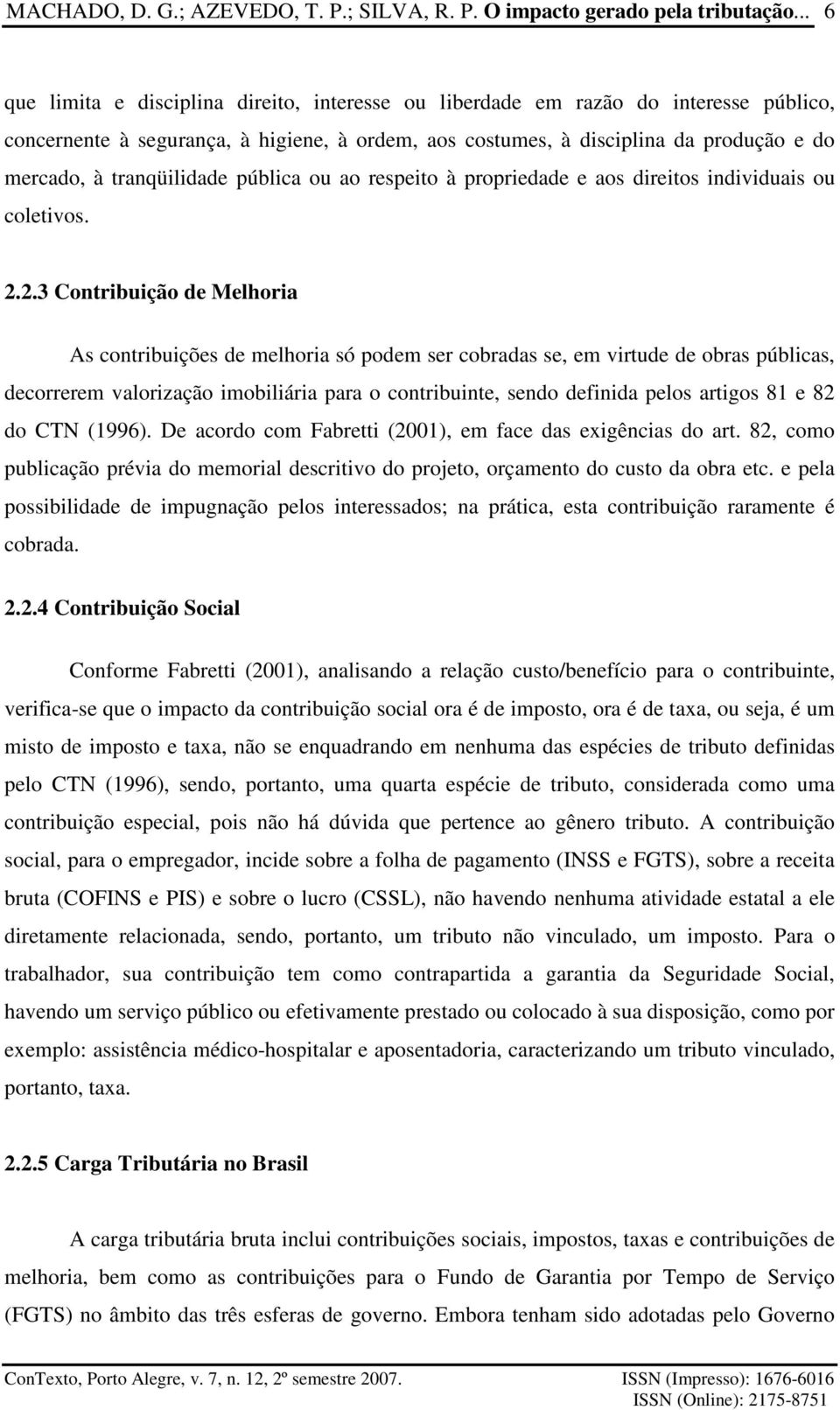 tranqüilidade pública ou ao respeito à propriedade e aos direitos individuais ou coletivos. 2.