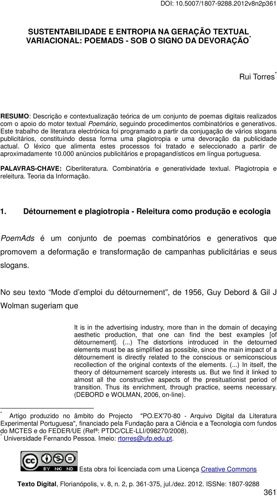 digitais realizados com o apoio do motor textual Poemário, seguindo procedimentos combinatórios e generativos.