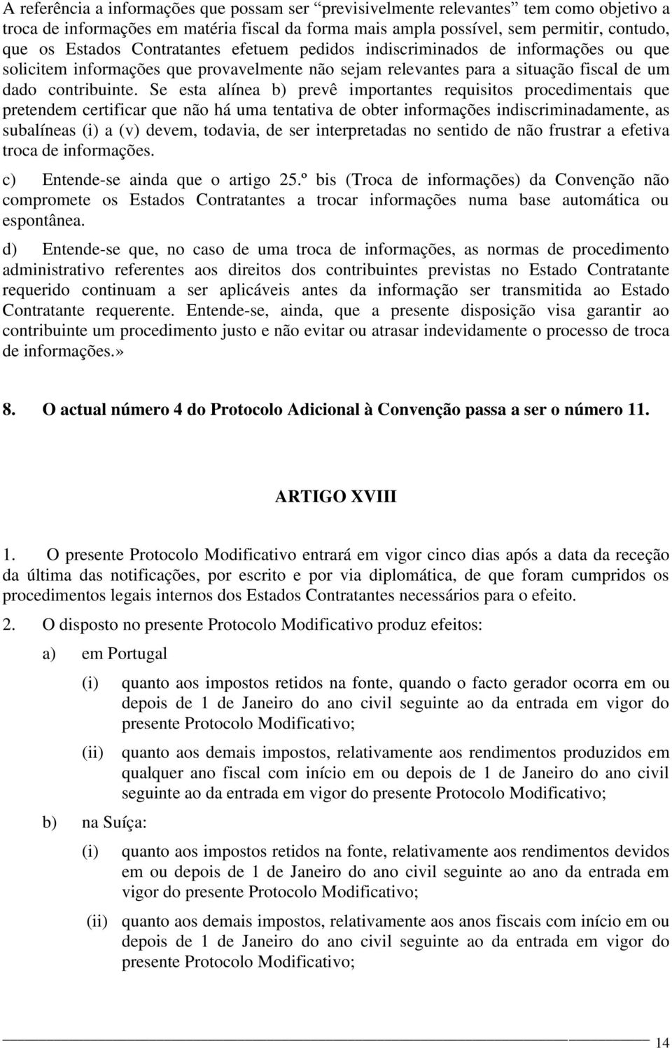 Se esta alínea b) prevê importantes requisitos procedimentais que pretendem certificar que não há uma tentativa de obter informações indiscriminadamente, as subalíneas (i) a (v) devem, todavia, de