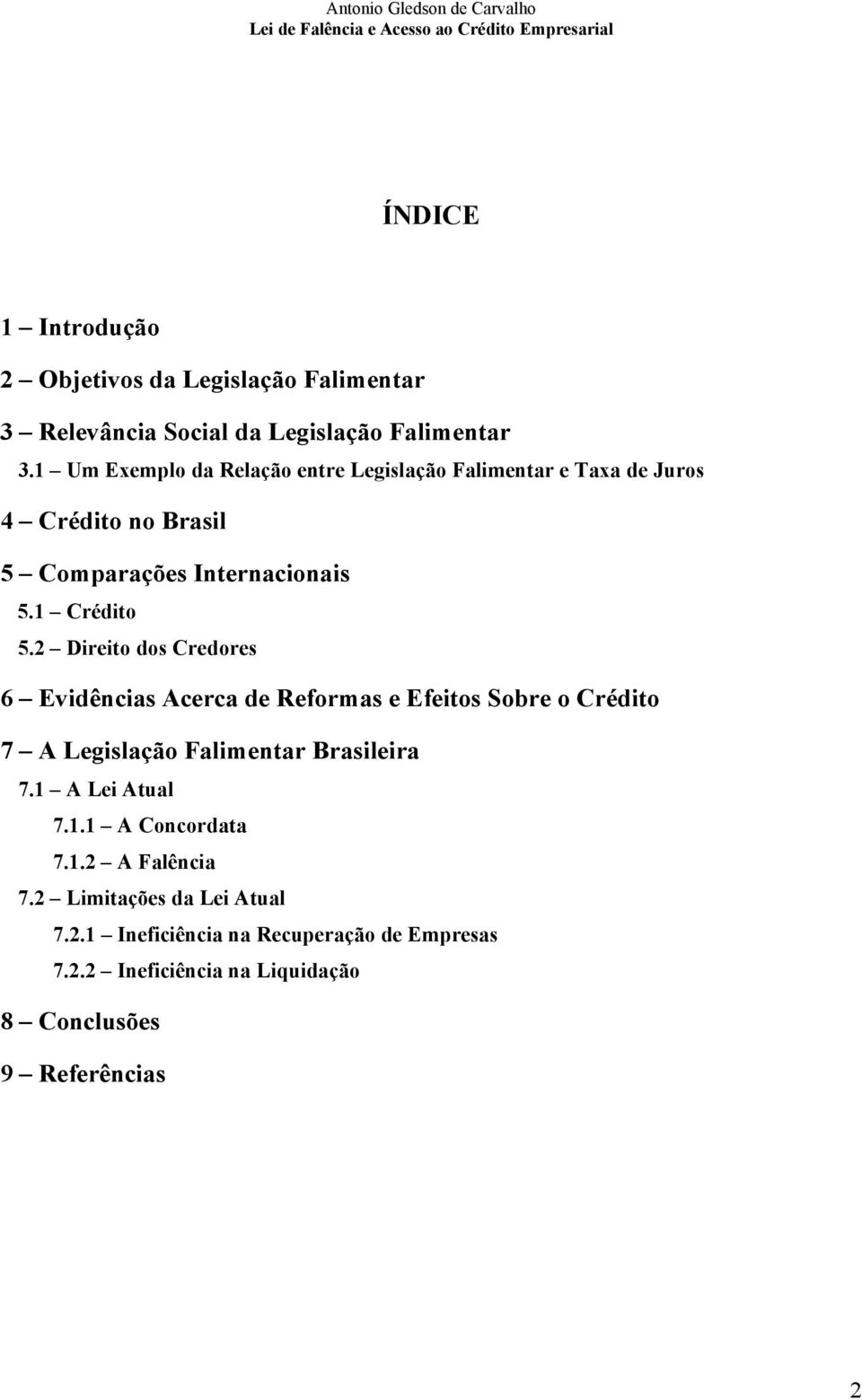 2 Direito dos Credores 6 Evidências Acerca de Reformas e Efeitos Sobre o Crédito 7 A Legislação Falimentar Brasileira 7.