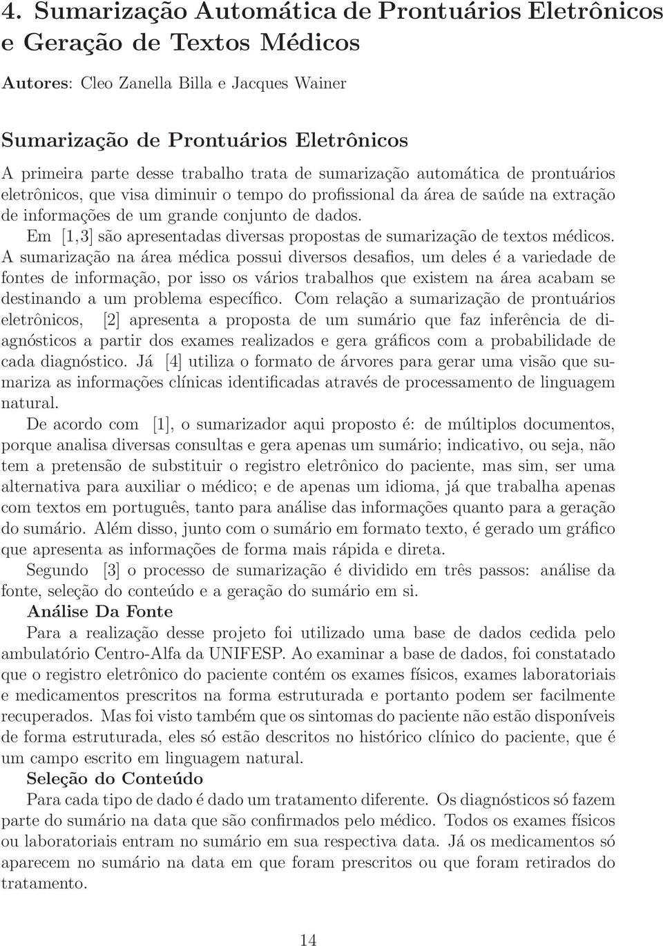 Em [1,3] são apresentadas diversas propostas de sumarização de textos médicos.