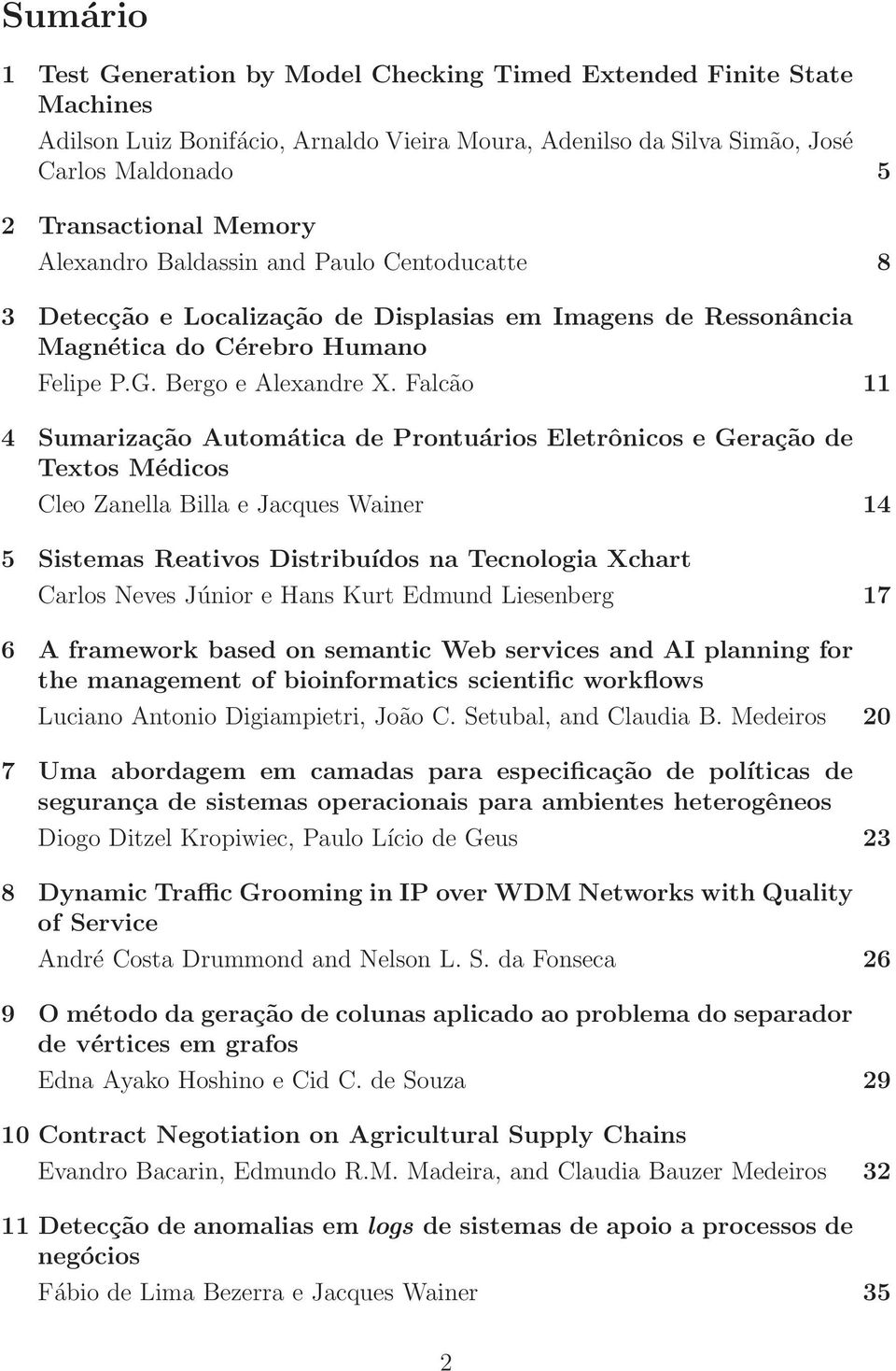 Falcão 11 4 Sumarização Automática de Prontuários Eletrônicos e Geração de Textos Médicos Cleo Zanella Billa e Jacques Wainer 14 5 Sistemas Reativos Distribuídos na Tecnologia Xchart Carlos Neves