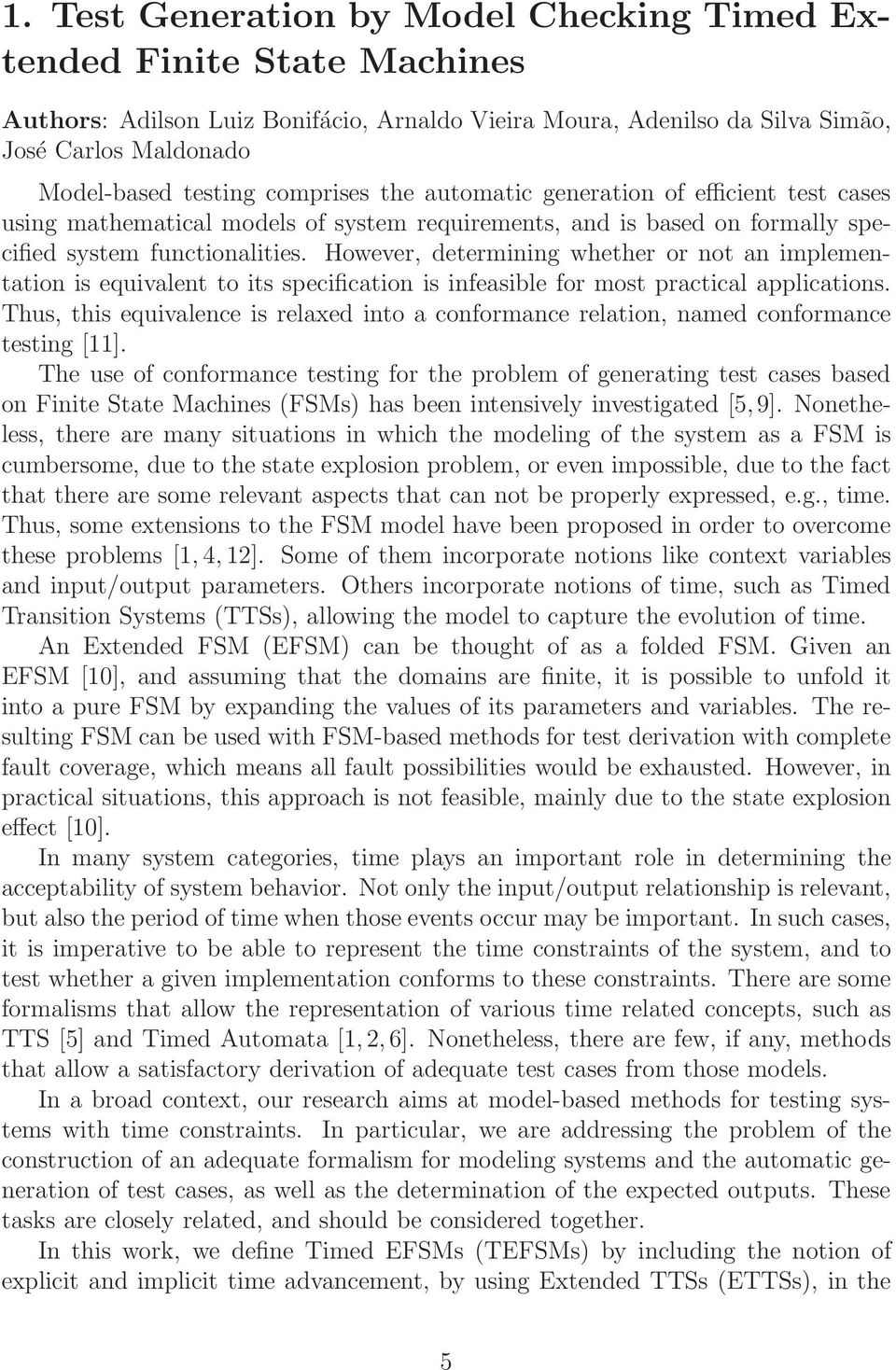 However, determining whether or not an implementation is equivalent to its specification is infeasible for most practical applications.