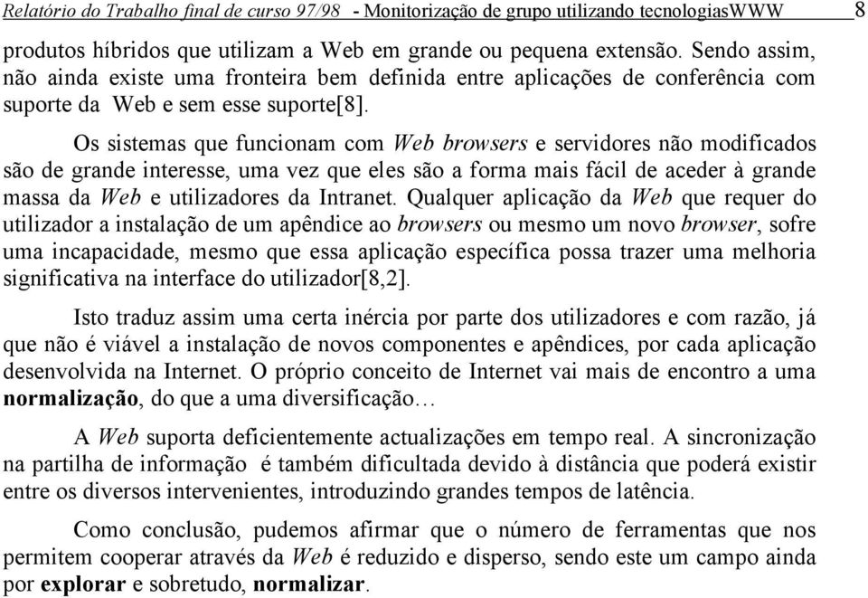 Os sistemas que funcionam com Web browsers e servidores não modificados são de grande interesse, uma vez que eles são a forma mais fácil de aceder à grande massa da Web e utilizadores da Intranet.