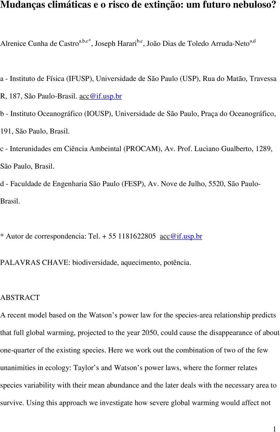 Paulo-Brasil. acc@if.usp.br b - Instituto Oceanográfico (IOUSP), Universidade de São Paulo, Praça do Oceanográfico, 191, São Paulo, Brasil. c - Interunidades em Ciência Ambeintal (PROCAM), Av. Prof.