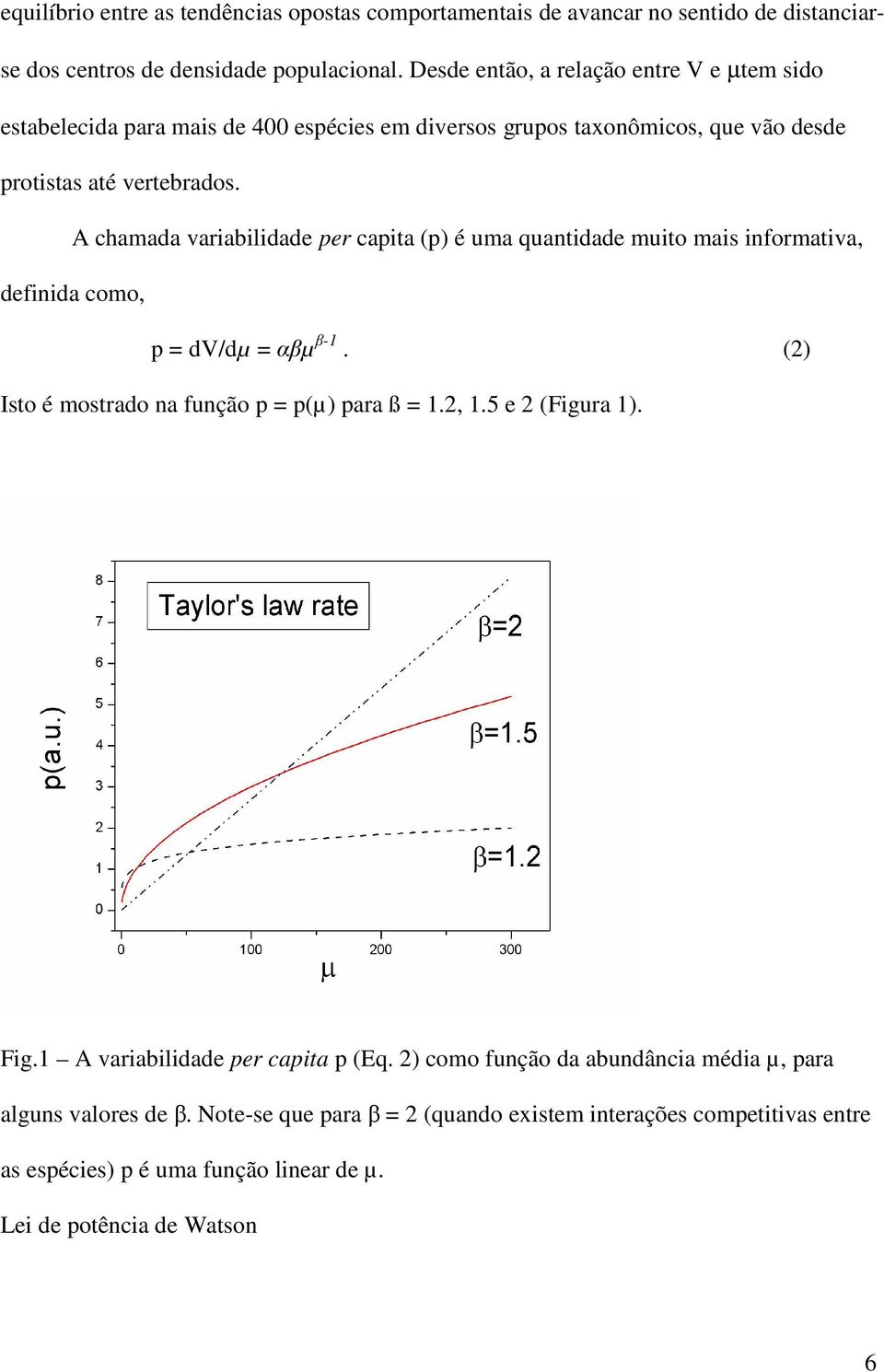 A chamada variabilidade per capita (p) é uma quantidade muito mais informativa, definida como, p = dv/dµ = αβµ β-1. (2) Isto é mostrado na função p = p(µ) para ß = 1.2, 1.