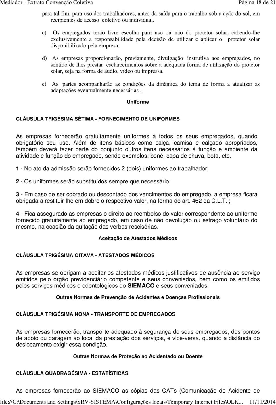 d) As empresas proporcionarão, previamente, divulgação instrutiva aos empregados, no sentido de lhes prestar esclarecimentos sobre a adequada forma de utilização do protetor solar, seja na forma de