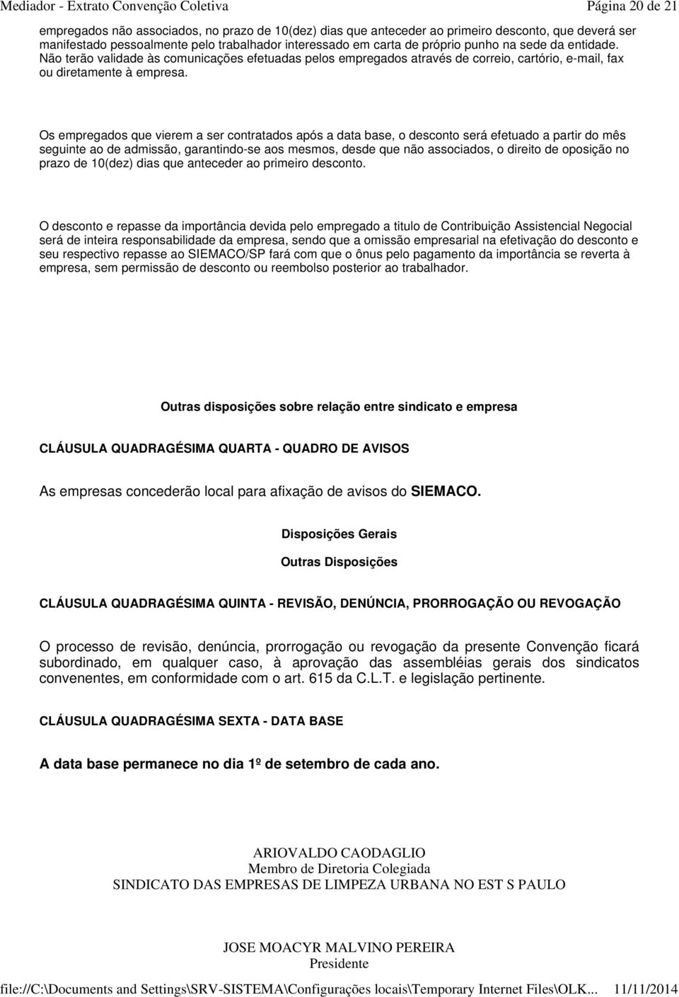 Os empregados que vierem a ser contratados após a data base, o desconto será efetuado a partir do mês seguinte ao de admissão, garantindo-se aos mesmos, desde que não associados, o direito de