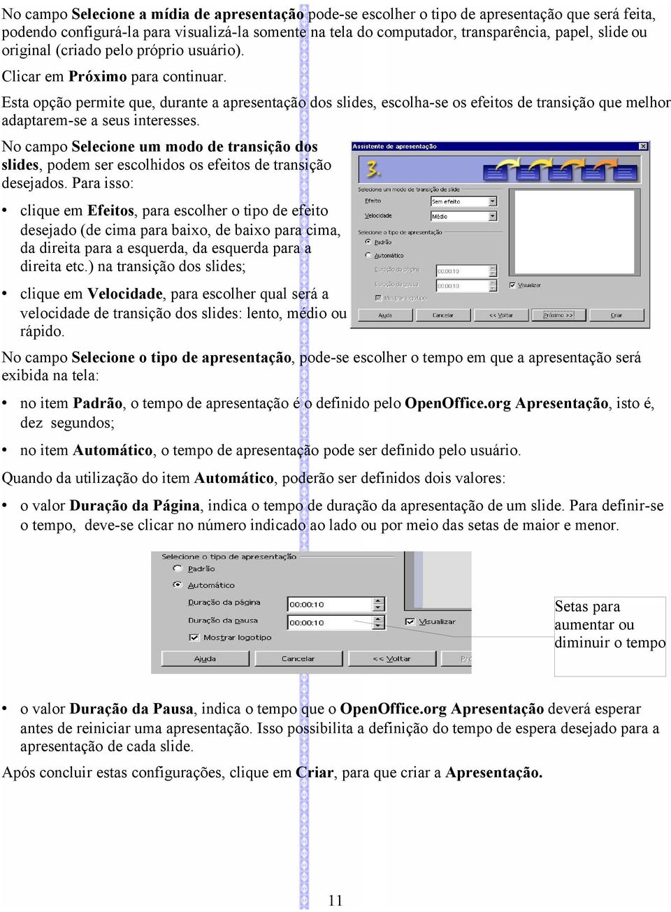 Esta opção permite que, durante a apresentação dos slides, escolha-se os efeitos de transição que melhor adaptarem-se a seus interesses.