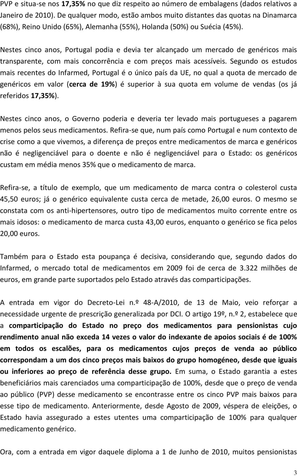 Nestes cinco anos, Portugal podia e devia ter alcançado um mercado de genéricos mais transparente, com mais concorrência e com preços mais acessíveis.