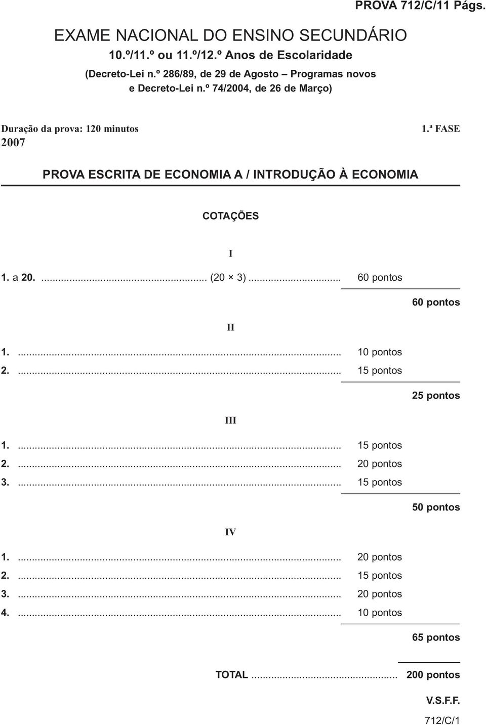 ª FASE PROVA ESCRITA DE ECONOMIA A / INTRODUÇÃO À ECONOMIA COTAÇÕES I 1. a 20.... (20 3)... 60 pontos 60 pontos II 1.... 10 pontos 2.