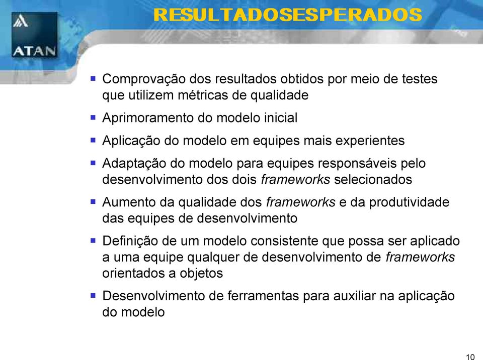 selecionados Aumento da qualidade dos frameworks e da produtividade das equipes de desenvolvimento Definição de um modelo consistente que possa